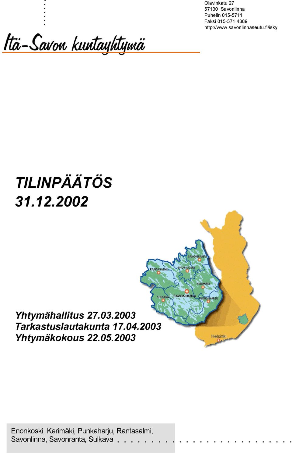 03.2003 Tarkastuslautakunta 17.04.2003 Yhtymäkokous 22.05.