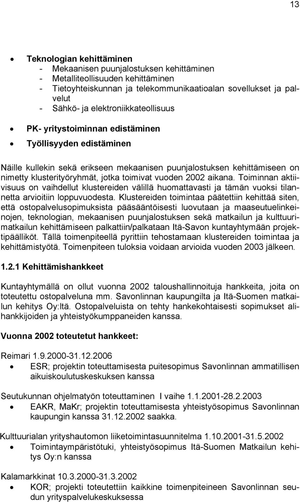 vuoden 2002 aikana. Toiminnan aktiivisuus on vaihdellut klustereiden välillä huomattavasti ja tämän vuoksi tilannetta arvioitiin loppuvuodesta.