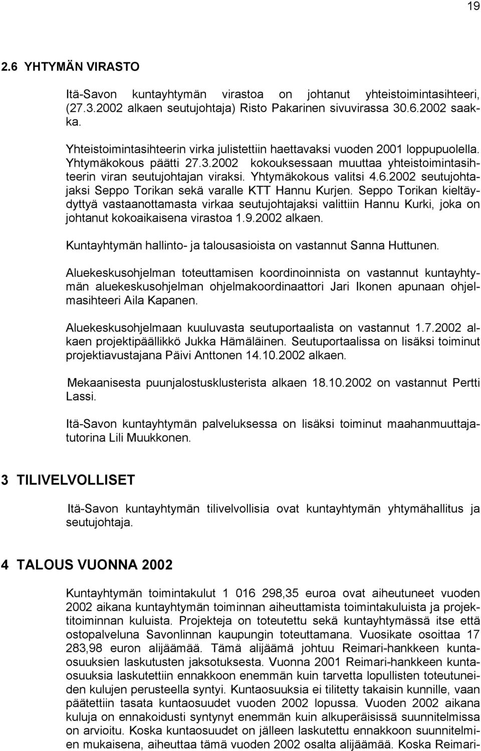 Yhtymäkokous valitsi 4.6.2002 seutujohtajaksi Seppo Torikan sekä varalle KTT Hannu Kurjen.