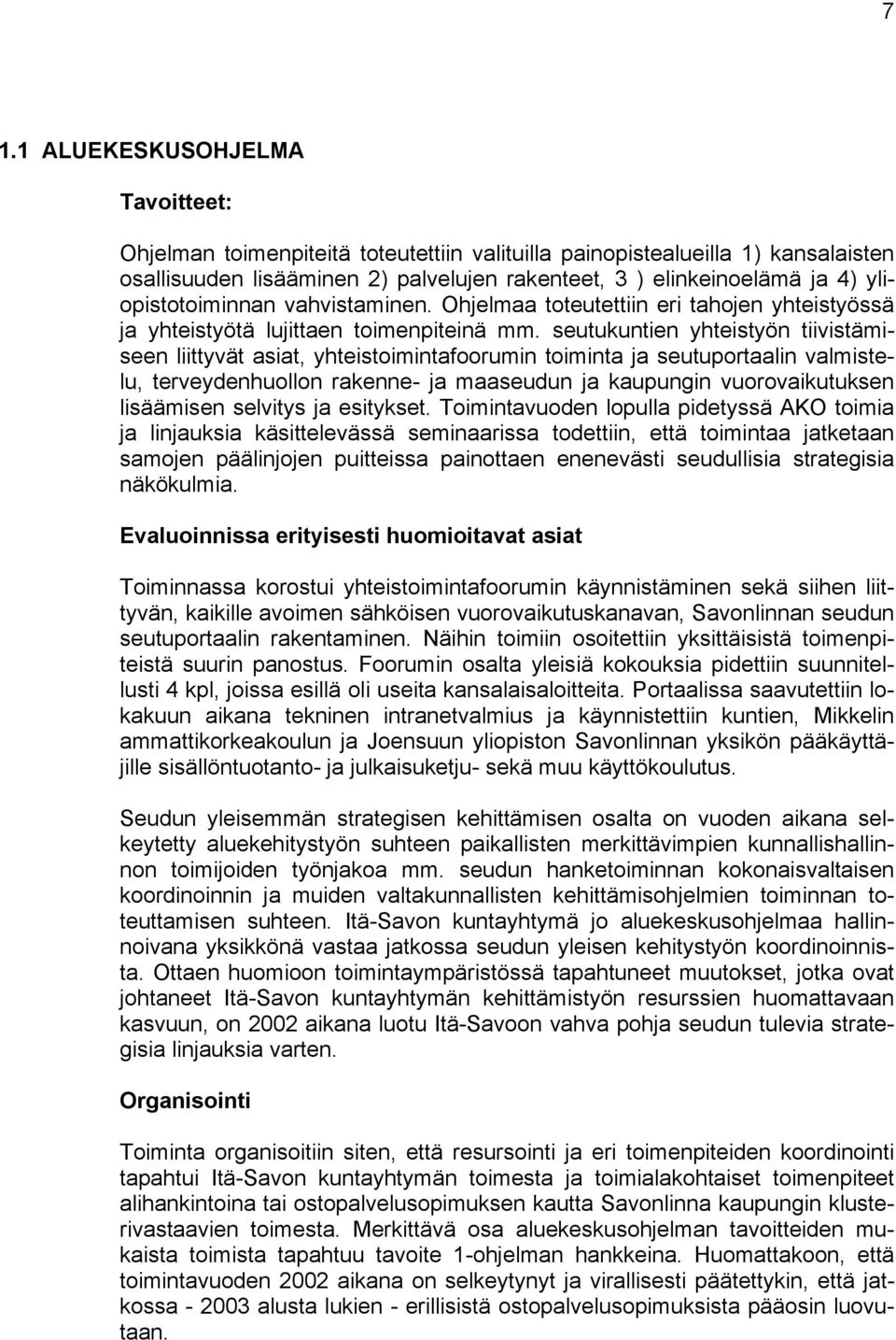 seutukuntien yhteistyön tiivistämiseen liittyvät asiat, yhteistoimintafoorumin toiminta ja seutuportaalin valmistelu, terveydenhuollon rakenne- ja maaseudun ja kaupungin vuorovaikutuksen lisäämisen