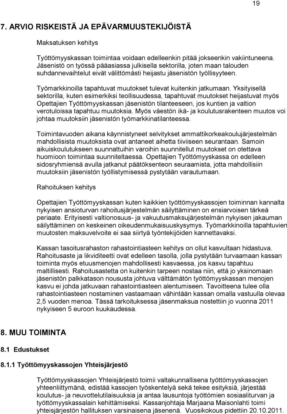 Työmarkkinoilla tapahtuvat muutokset tulevat kuitenkin jatkumaan.