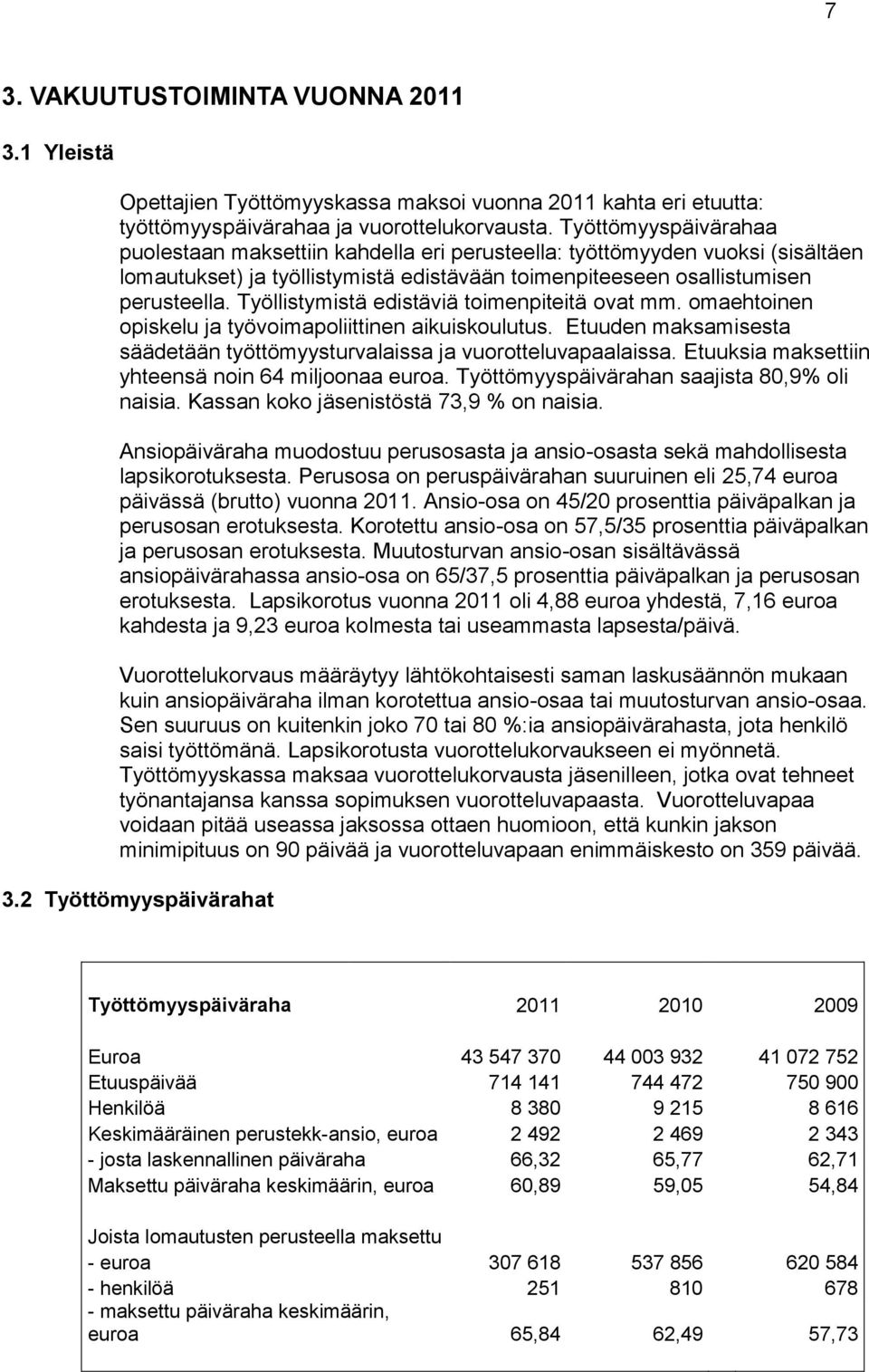 Työllistymistä edistäviä toimenpiteitä ovat mm. omaehtoinen opiskelu ja työvoimapoliittinen aikuiskoulutus. Etuuden maksamisesta säädetään työttömyysturvalaissa ja vuorotteluvapaalaissa.