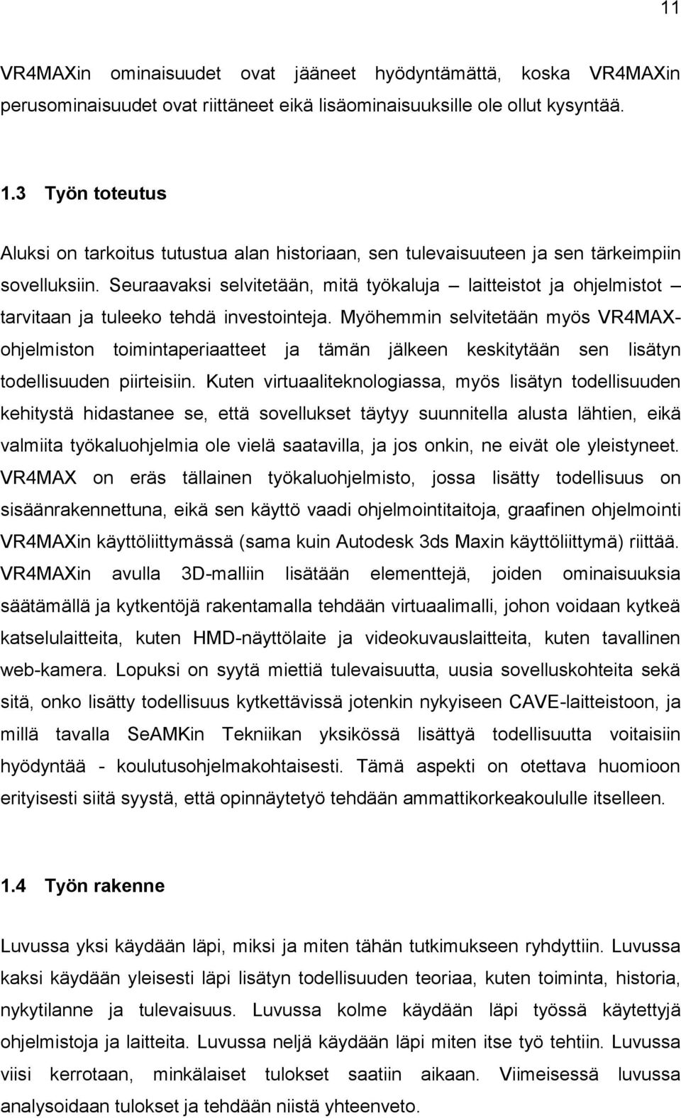 Seuraavaksi selvitetään, mitä työkaluja laitteistot ja ohjelmistot tarvitaan ja tuleeko tehdä investointeja.