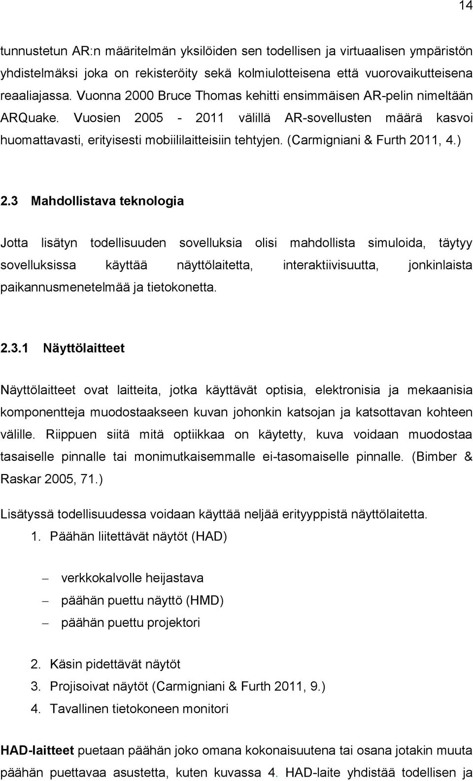 (Carmigniani & Furth 2011, 4.) 2.