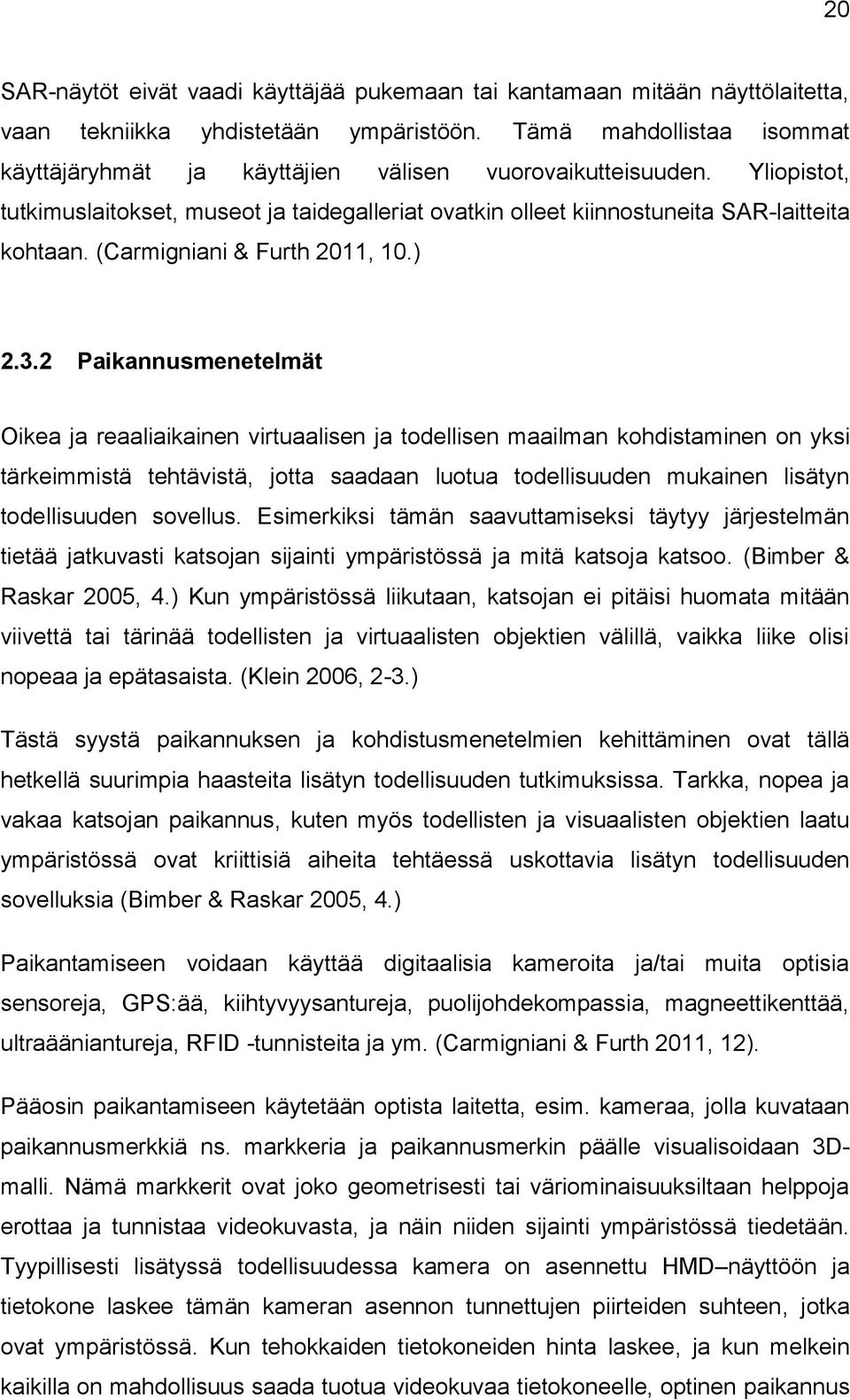 (Carmigniani & Furth 2011, 10.) 2.3.