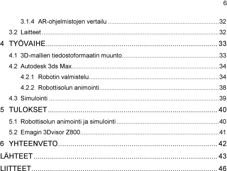 .. 34 4.2.2 Robottisolun animointi... 38 4.3 Simulointi... 39 5 TULOKSET... 40 5.
