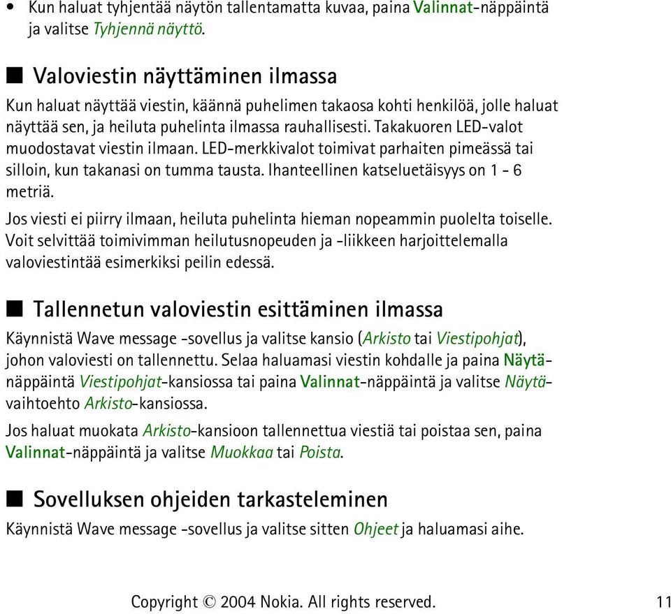 Takakuoren LED-valot muodostavat viestin ilmaan. LED-merkkivalot toimivat parhaiten pimeässä tai silloin, kun takanasi on tumma tausta. Ihanteellinen katseluetäisyys on 1-6 metriä.