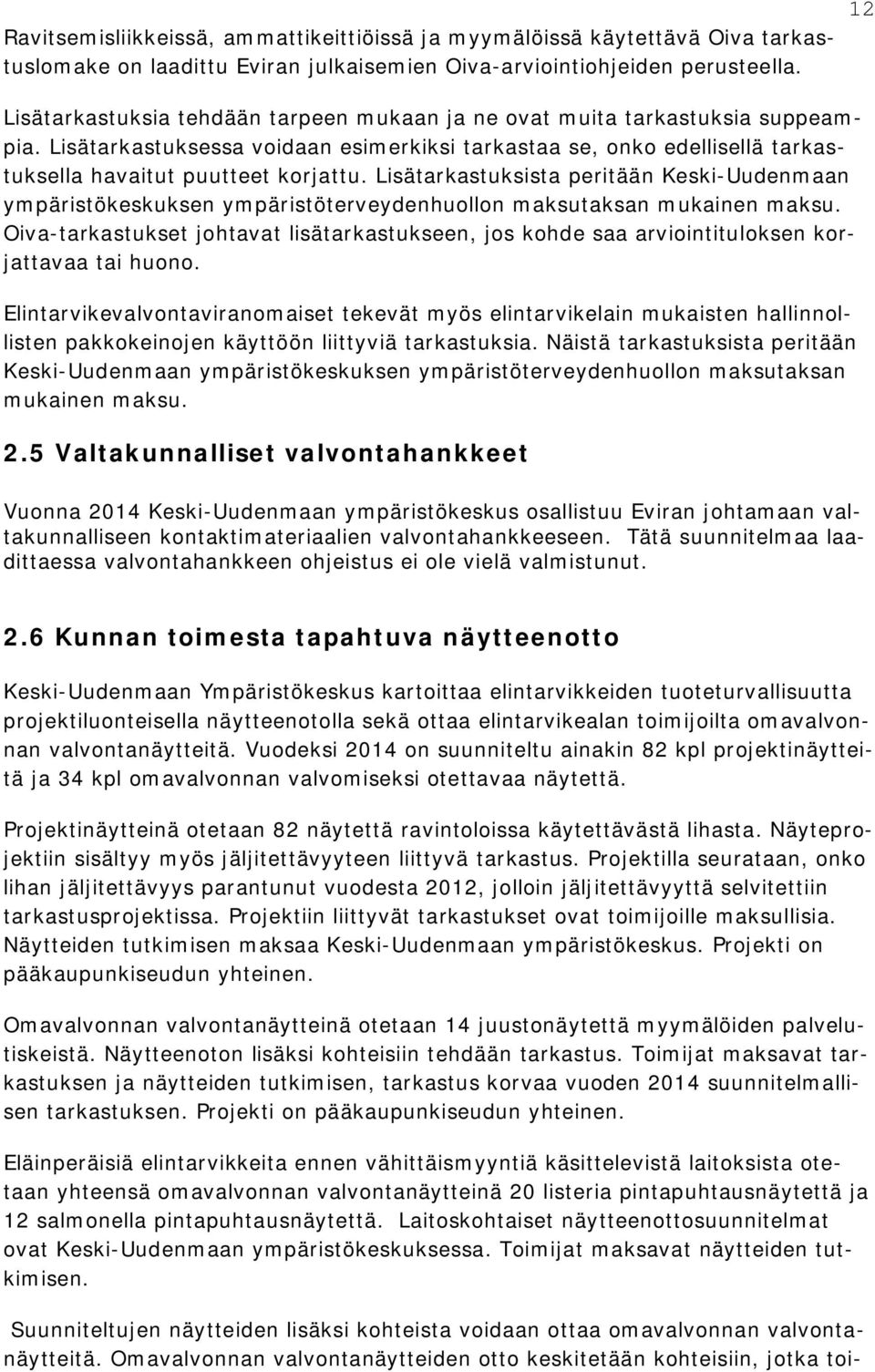 Lisätarkastuksista peritään Keski-Uudenmaan ympäristökeskuksen ympäristöterveydenhuollon maksutaksan mukainen maksu.