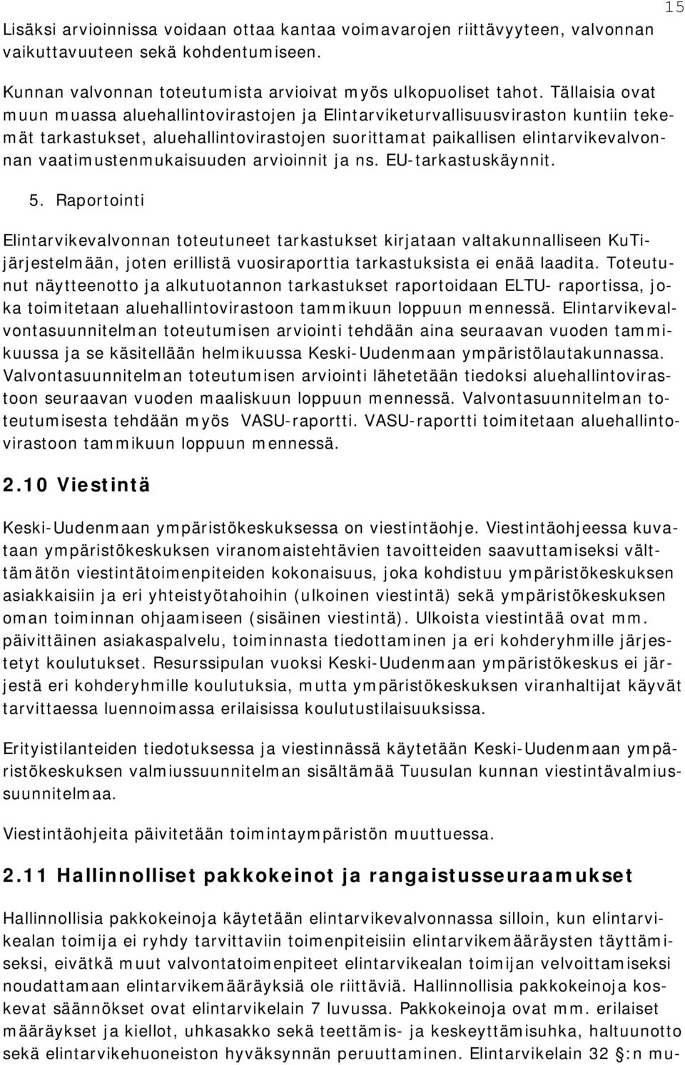 vaatimustenmukaisuuden arvioinnit ja ns. EU-tarkastuskäynnit. 5.