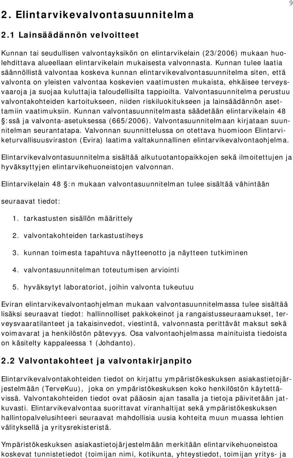 Kunnan tulee laatia säännöllistä valvontaa koskeva kunnan elintarvikevalvontasuunnitelma siten, että valvonta on yleisten valvontaa koskevien vaatimusten mukaista, ehkäisee terveysvaaroja ja suojaa