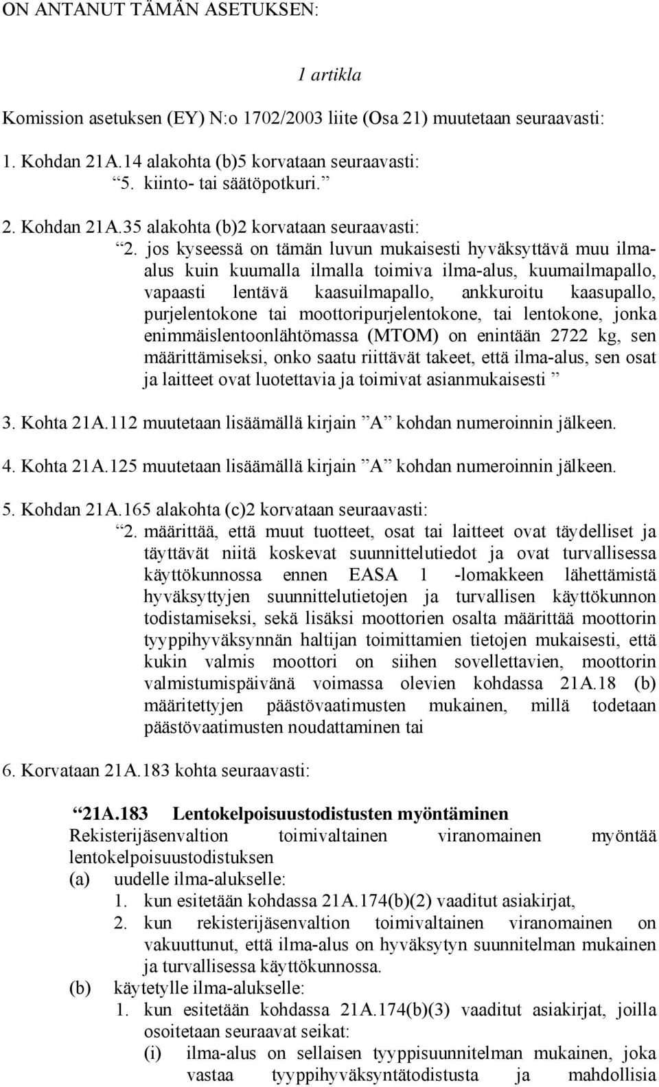 moottoripurjelentokone, tai lentokone, jonka enimmäislentoonlähtömassa (MTOM) on enintään 2722 kg, sen määrittämiseksi, onko saatu riittävät takeet, että ilma-alus, sen osat ja laitteet ovat