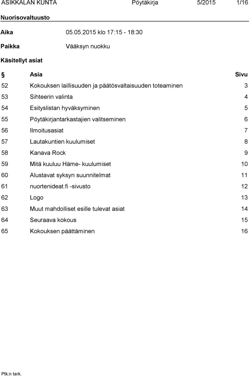 Sihteerin valinta 4 54 Esityslistan hyväksyminen 5 55 Pöytäkirjantarkastajien valitseminen 6 56 Ilmoitusasiat 7 57 Lautakuntien kuulumiset 8