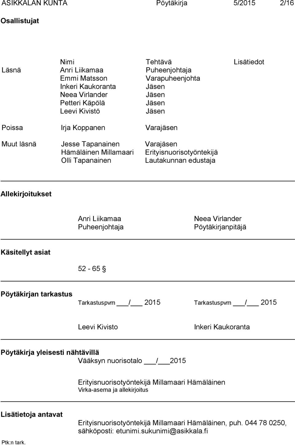 Anri Liikamaa Puheenjohtaja Neea Virlander Pöytäkirjanpitäjä Käsitellyt asiat 52-65 Pöytäkirjan tarkastus Tarkastuspvm / 2015 Tar kastuspvm / 2015 Leevi Kivisto Inkeri Kaukoranta Pöytäkirja