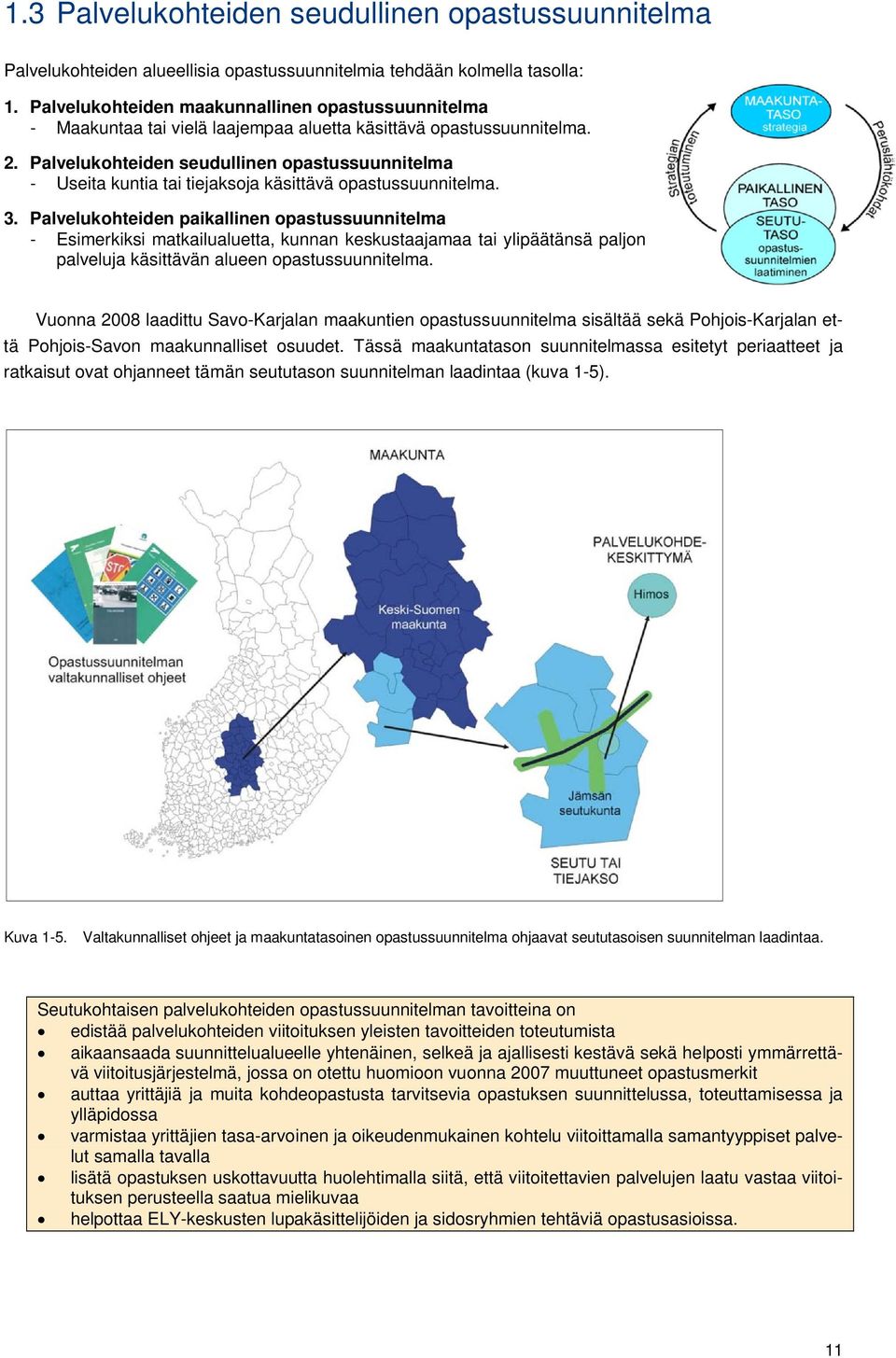 Palvelukohteiden seudullinen opastussuunnitelma - Useita kuntia tai tiejaksoja käsittävä opastussuunnitelma. 3.