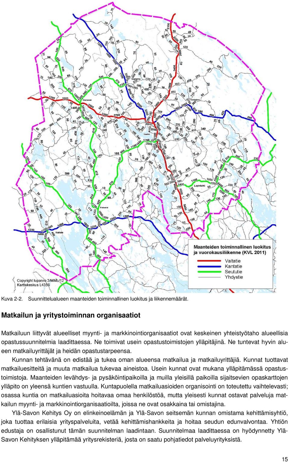 Ne toimivat usein opastustoimistojen ylläpitäjinä. Ne tuntevat hyvin alueen matkailuyrittäjät ja heidän opastustarpeensa.