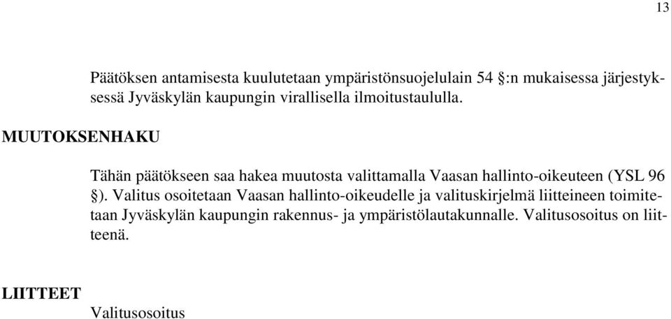 Tähän päätökseen saa hakea muutosta valittamalla Vaasan hallinto-oikeuteen (YSL 96 ).