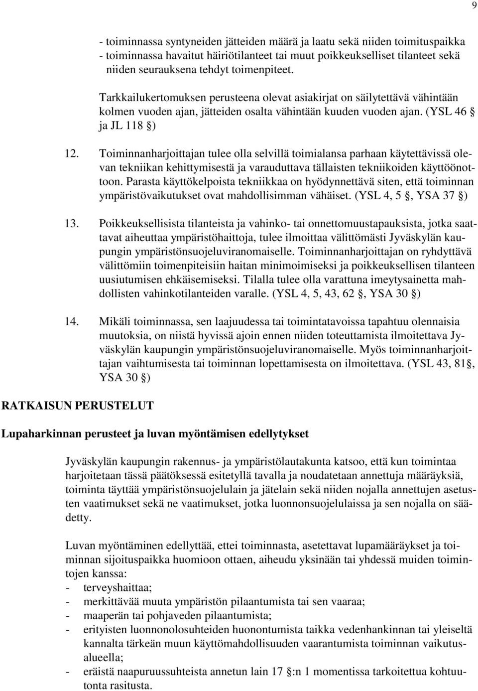 Toiminnanharjoittajan tulee olla selvillä toimialansa parhaan käytettävissä olevan tekniikan kehittymisestä ja varauduttava tällaisten tekniikoiden käyttöönottoon.