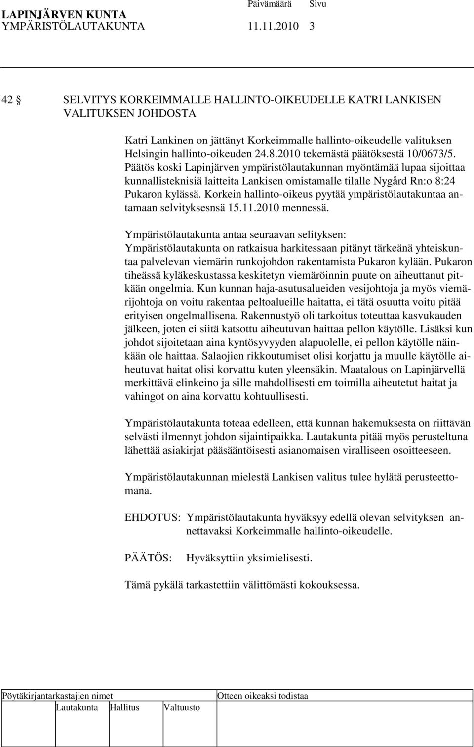 2010 tekemästä päätöksestä 10/0673/5. Päätös koski Lapinjärven ympäristölautakunnan myöntämää lupaa sijoittaa kunnallisteknisiä laitteita Lankisen omistamalle tilalle Nygård Rn:o 8:24 Pukaron kylässä.