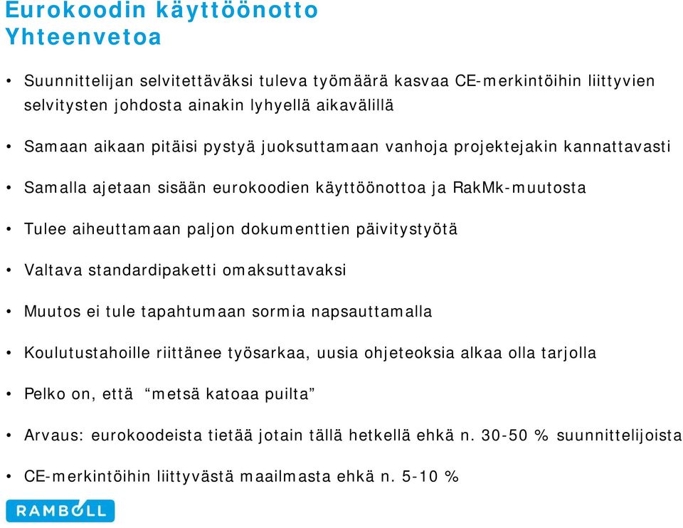 päivitystyötä Valtava standardipaketti omaksuttavaksi Muutos ei tule tapahtumaan sormia napsauttamalla Koulutustahoille riittänee työsarkaa, uusia ohjeteoksia alkaa olla