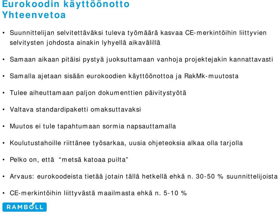 päivitystyötä Valtava standardipaketti omaksuttavaksi Muutos ei tule tapahtumaan sormia napsauttamalla Koulutustahoille riittänee työsarkaa, uusia ohjeteoksia alkaa olla