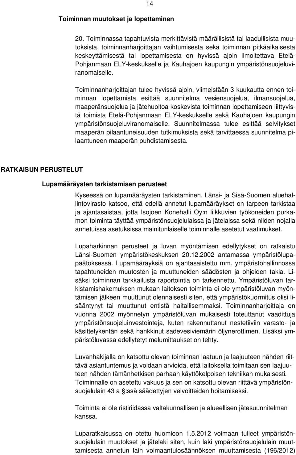 ajoin ilmoitettava Etelä- Pohjanmaan ELY-keskukselle ja Kauhajoen kaupungin ympäristönsuojeluviranomaiselle.