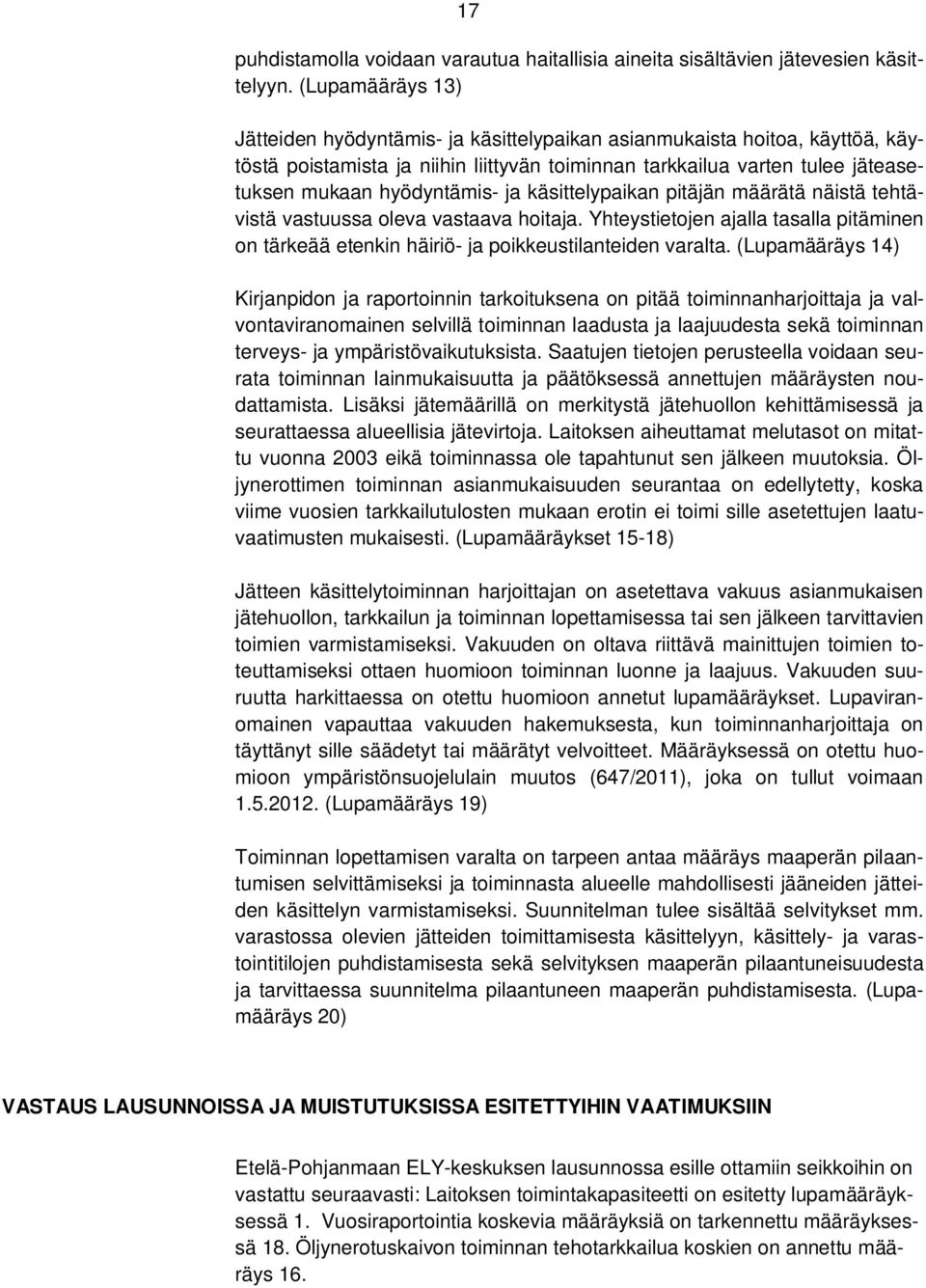 ja käsittelypaikan pitäjän määrätä näistä tehtävistä vastuussa oleva vastaava hoitaja. Yhteystietojen ajalla tasalla pitäminen on tärkeää etenkin häiriö- ja poikkeustilanteiden varalta.