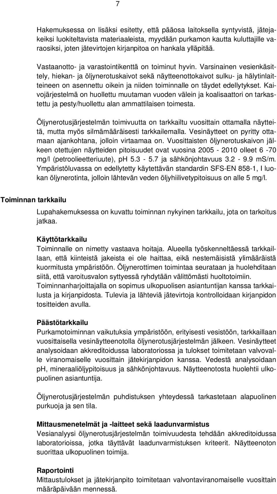 Varsinainen vesienkäsittely, hiekan- ja öljynerotuskaivot sekä näytteenottokaivot sulku- ja hälytinlaitteineen on asennettu oikein ja niiden toiminnalle on täydet edellytykset.