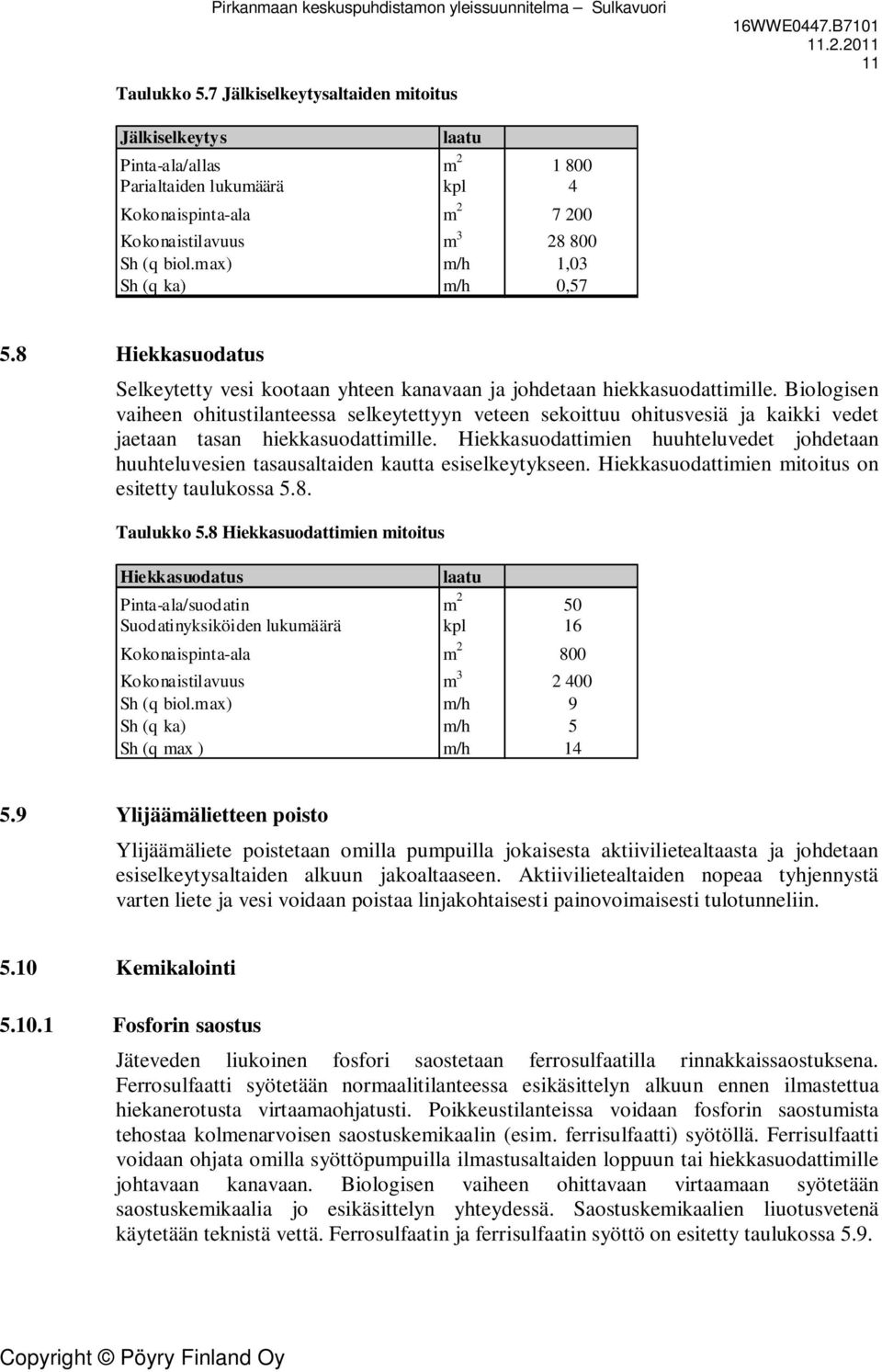 Biologisen vaiheen ohitustilanteessa selkeytettyyn veteen sekoittuu ohitusvesiä ja kaikki vedet jaetaan tasan hiekkasuodattimille.