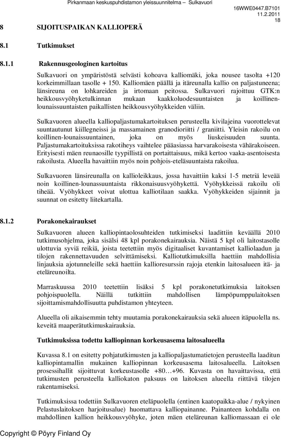 Sulkavuori rajoittuu GTK:n heikkousvyöhyketulkinnan mukaan kaakkoluodesuuntaisten ja koillinenlounaissuuntaisten paikallisten heikkousvyöhykkeiden väliin.