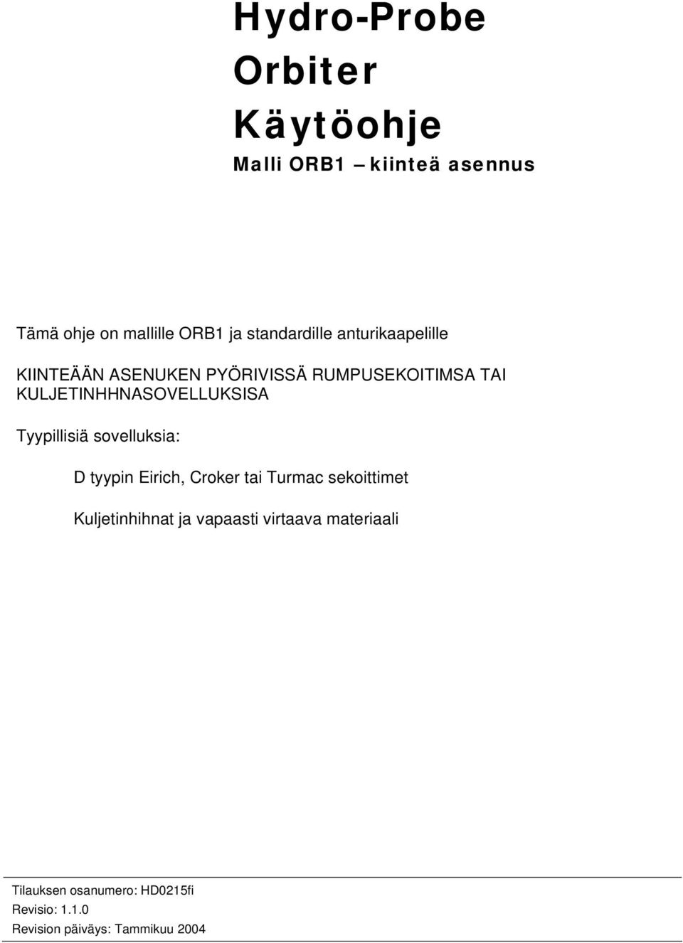 KULJETINHHNASOVELLUKSISA Tyypillisiä sovelluksia: D tyypin Eirich, Croker tai Turmac sekoittimet