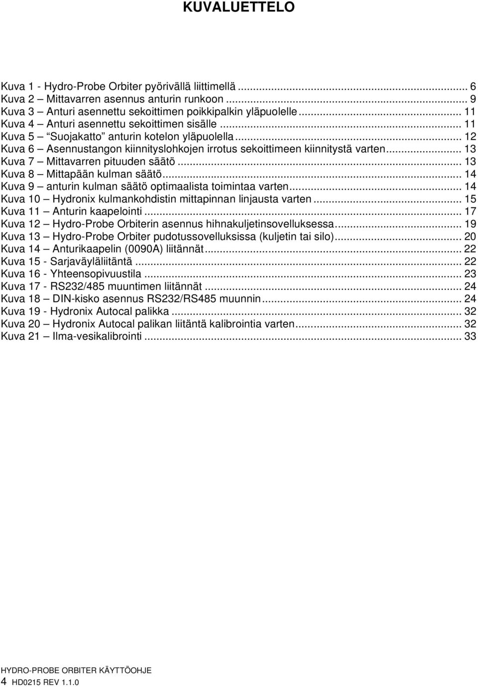 .. 13 Kuva 7 Mittavarren pituuden säätö... 13 Kuva 8 Mittapään kulman säätö... 14 Kuva 9 anturin kulman säätö optimaalista toimintaa varten.