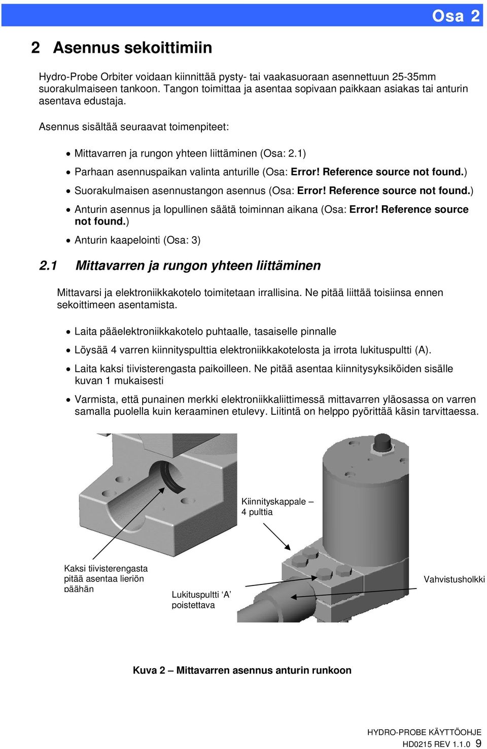 1) Parhaan asennuspaikan valinta anturille (Osa: Error! Reference source not found.) Suorakulmaisen asennustangon asennus (Osa: Error! Reference source not found.) Anturin asennus ja lopullinen säätä toiminnan aikana (Osa: Error!