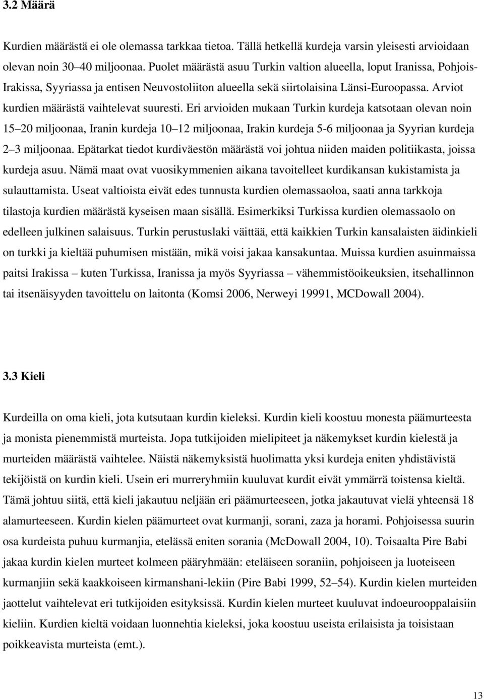 Arviot kurdien määrästä vaihtelevat suuresti.