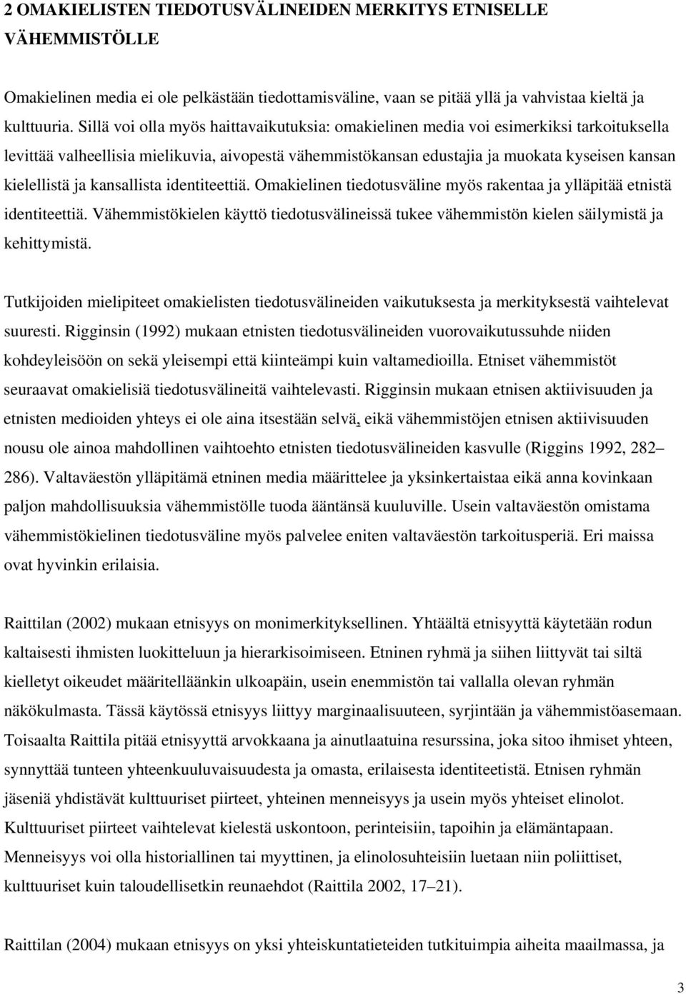 ja kansallista identiteettiä. Omakielinen tiedotusväline myös rakentaa ja ylläpitää etnistä identiteettiä.