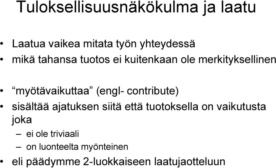 contribute) sisältää ajatuksen siitä että tuotoksella on vaikutusta joka ei