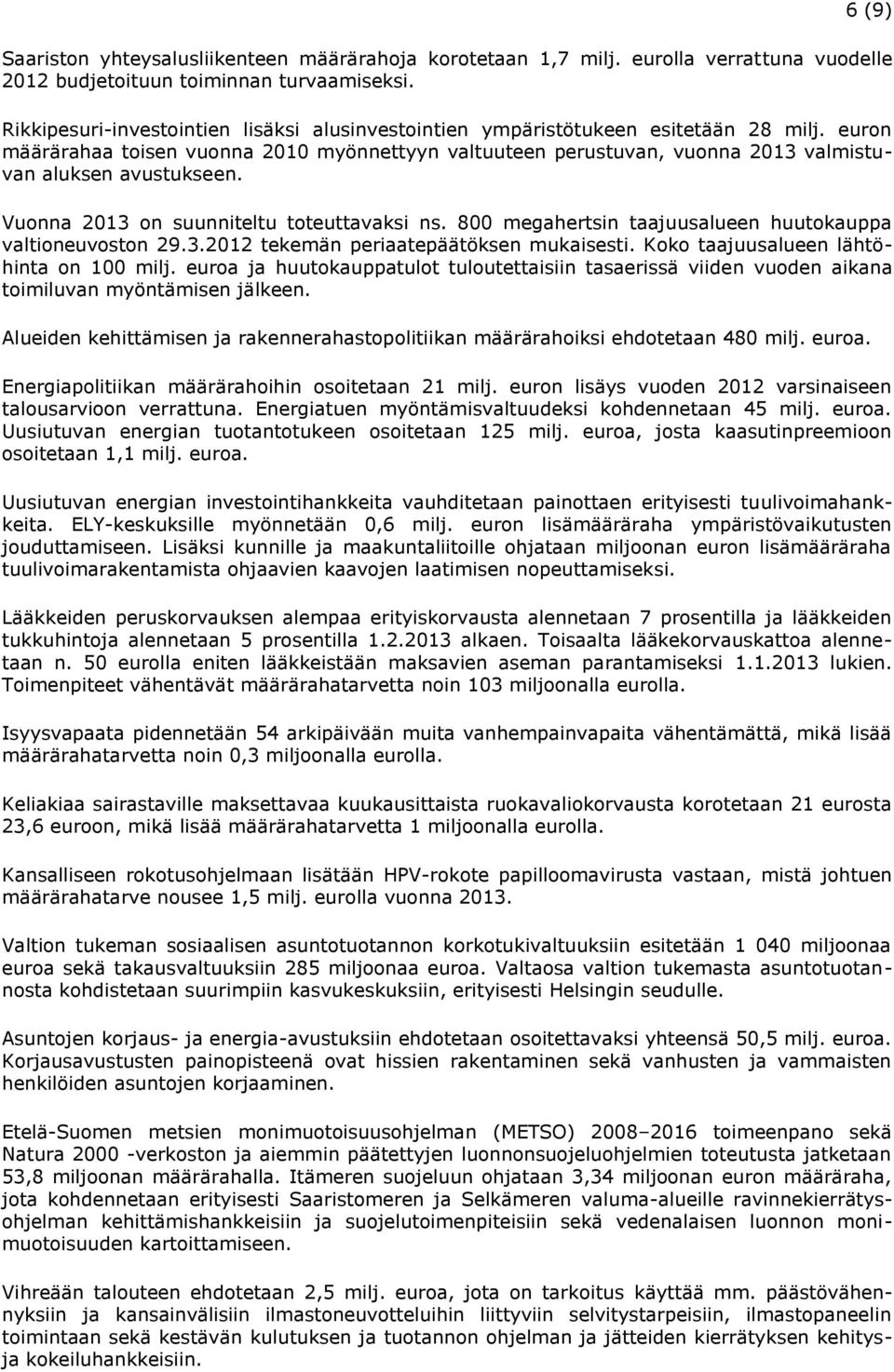 euron määrärahaa toisen vuonna 2010 myönnettyyn valtuuteen perustuvan, vuonna 2013 valmistuvan aluksen avustukseen. Vuonna 2013 on suunniteltu toteuttavaksi ns.