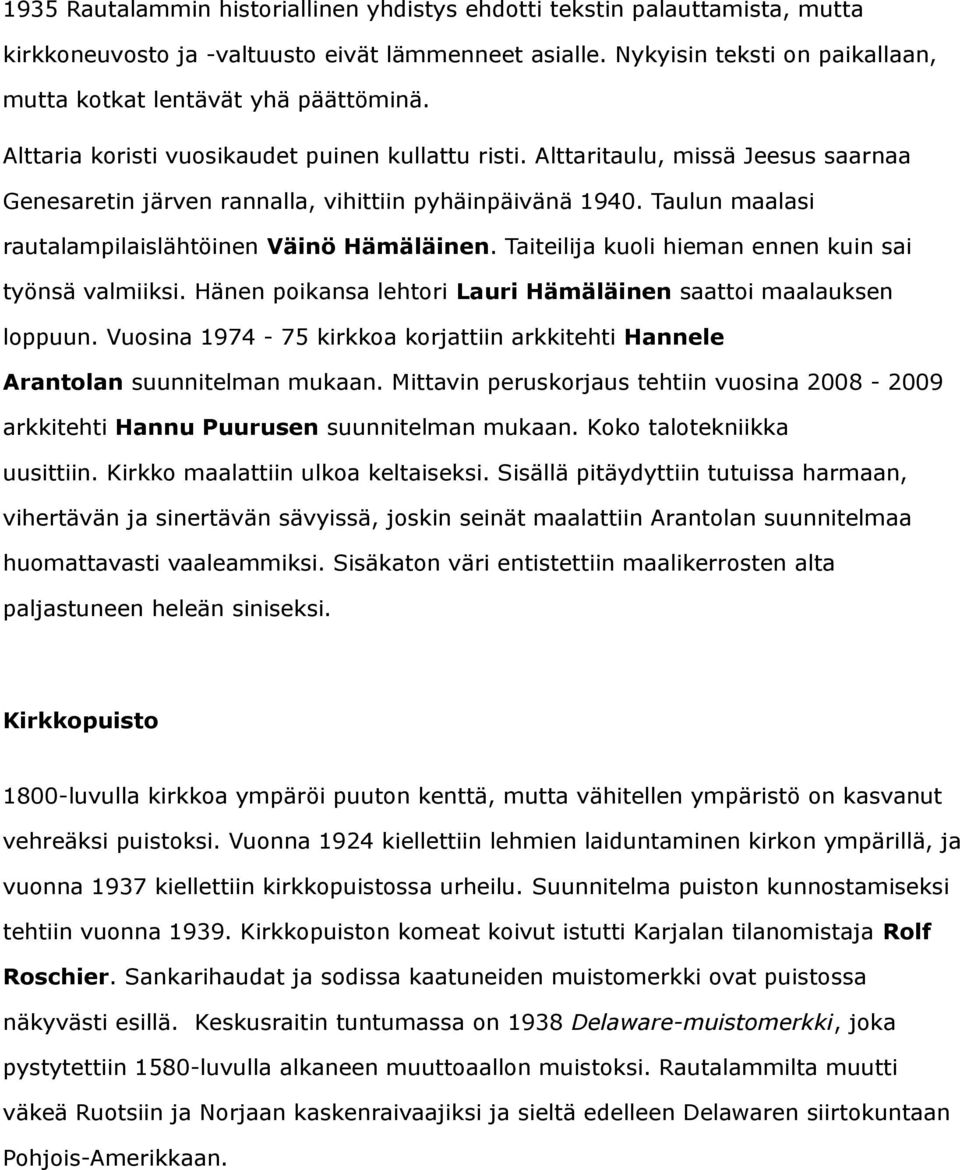 Alttaritaulu, missä Jeesus saarnaa Genesaretin järven rannalla, vihittiin pyhäinpäivänä 1940. Taulun maalasi rautalampilaislähtöinen Väinö Hämäläinen.