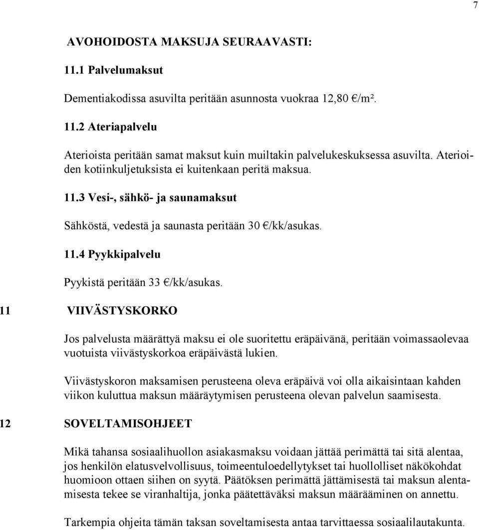 11 VIIVÄSTYSKORKO Jos palvelusta määrättyä maksu ei ole suoritettu eräpäivänä, peritään voimassaolevaa vuotuista viivästyskorkoa eräpäivästä lukien.