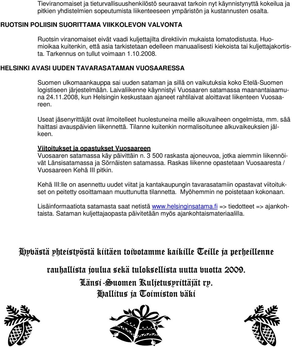 Huomioikaa kuitenkin, että asia tarkistetaan edelleen manuaalisesti kiekoista tai kuljettajakortista. Tarkennus on tullut voimaan 1.10.2008.