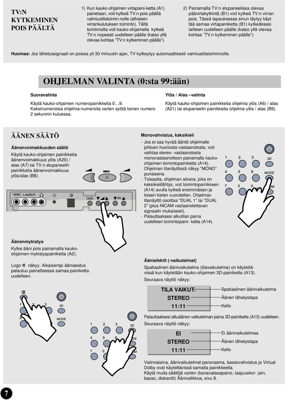 2) Painamalla TV:n etupaneelissa olevaa päävirtakytkintä (B1) voit kytkeä TV:n virran pois.