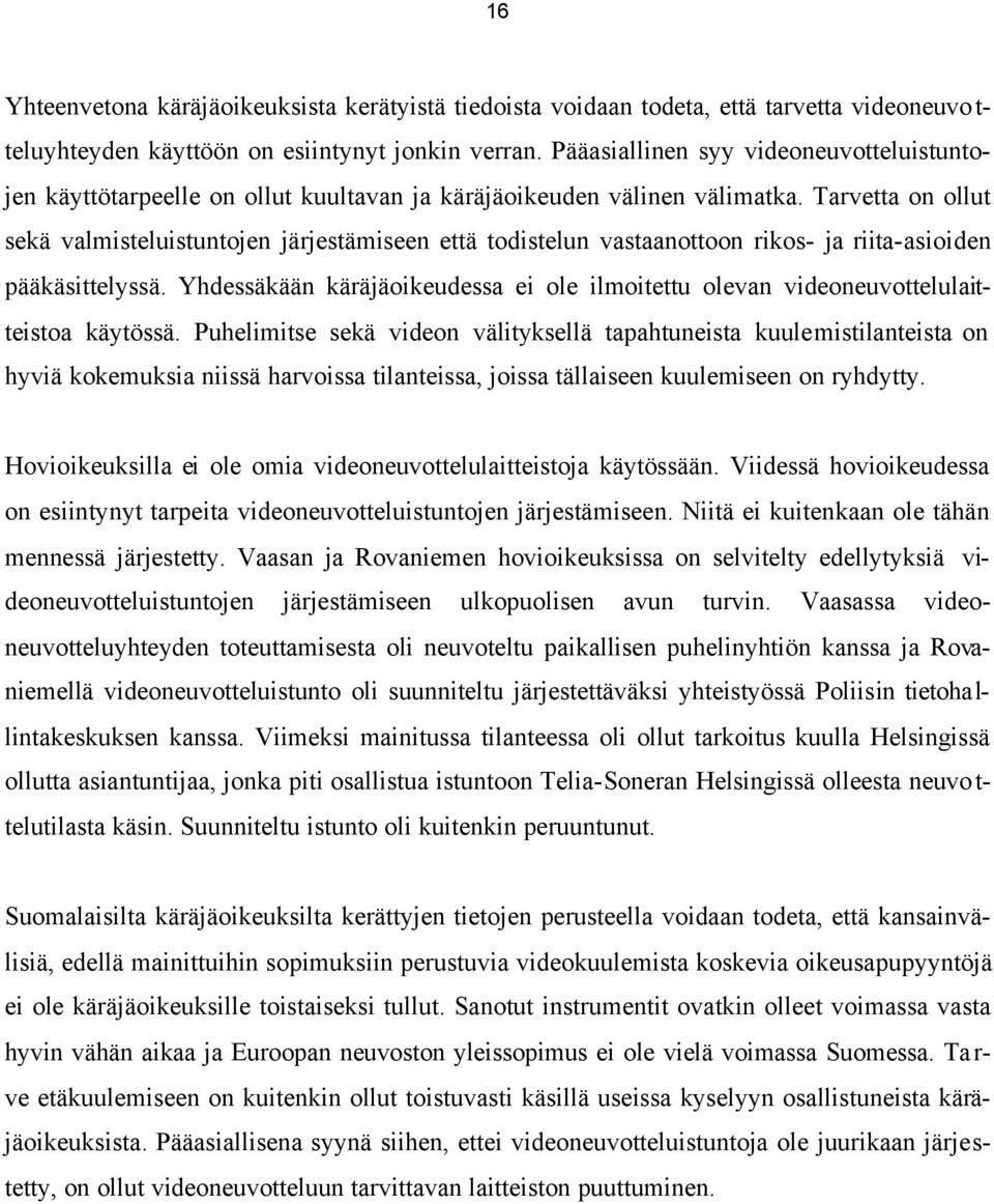 Tarvetta on ollut sekä valmisteluistuntojen järjestämiseen että todistelun vastaanottoon rikos- ja riita-asioiden pääkäsittelyssä.