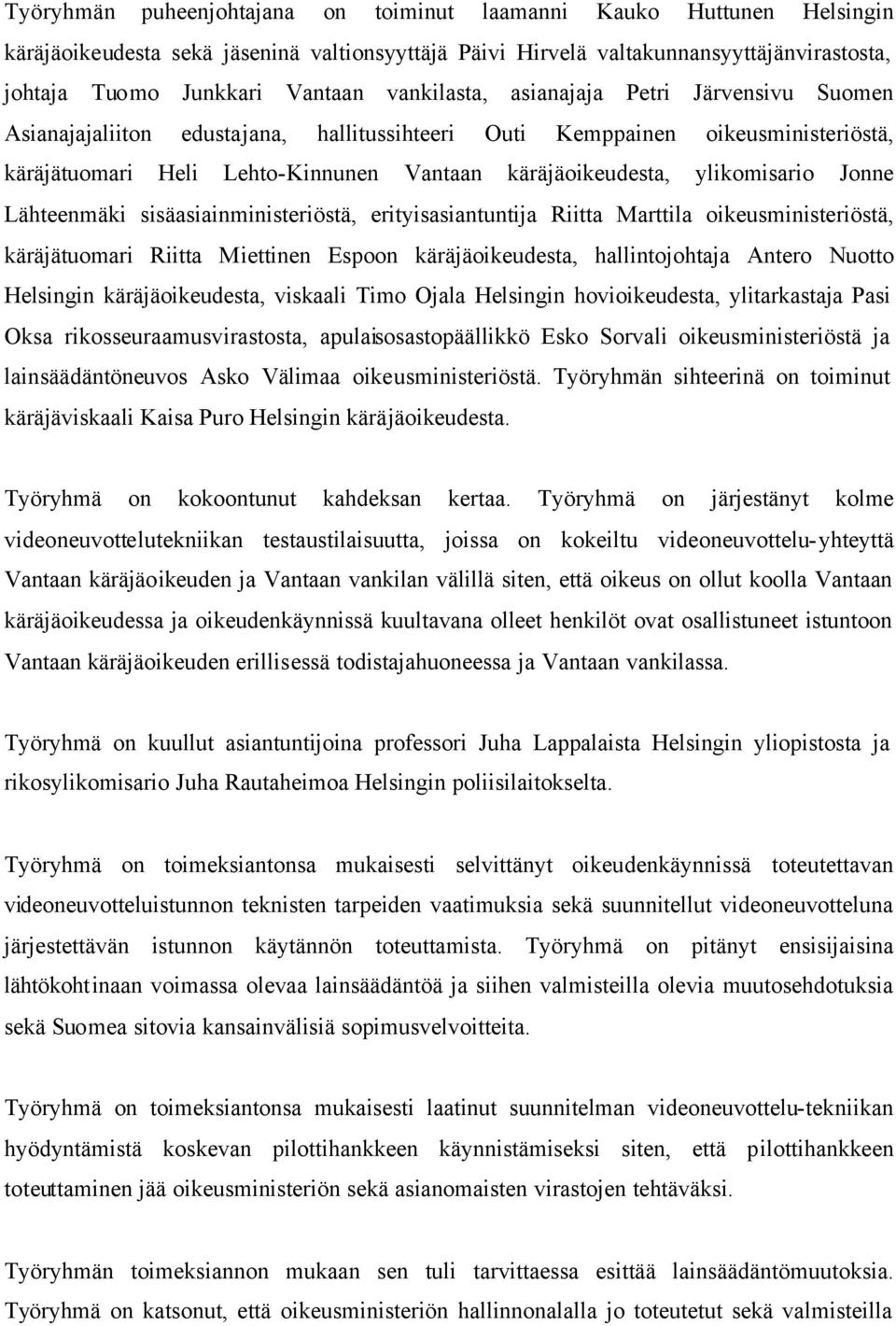 ylikomisario Jonne Lähteenmäki sisäasiainministeriöstä, erityisasiantuntija Riitta Marttila oikeusministeriöstä, käräjätuomari Riitta Miettinen Espoon käräjäoikeudesta, hallintojohtaja Antero Nuotto