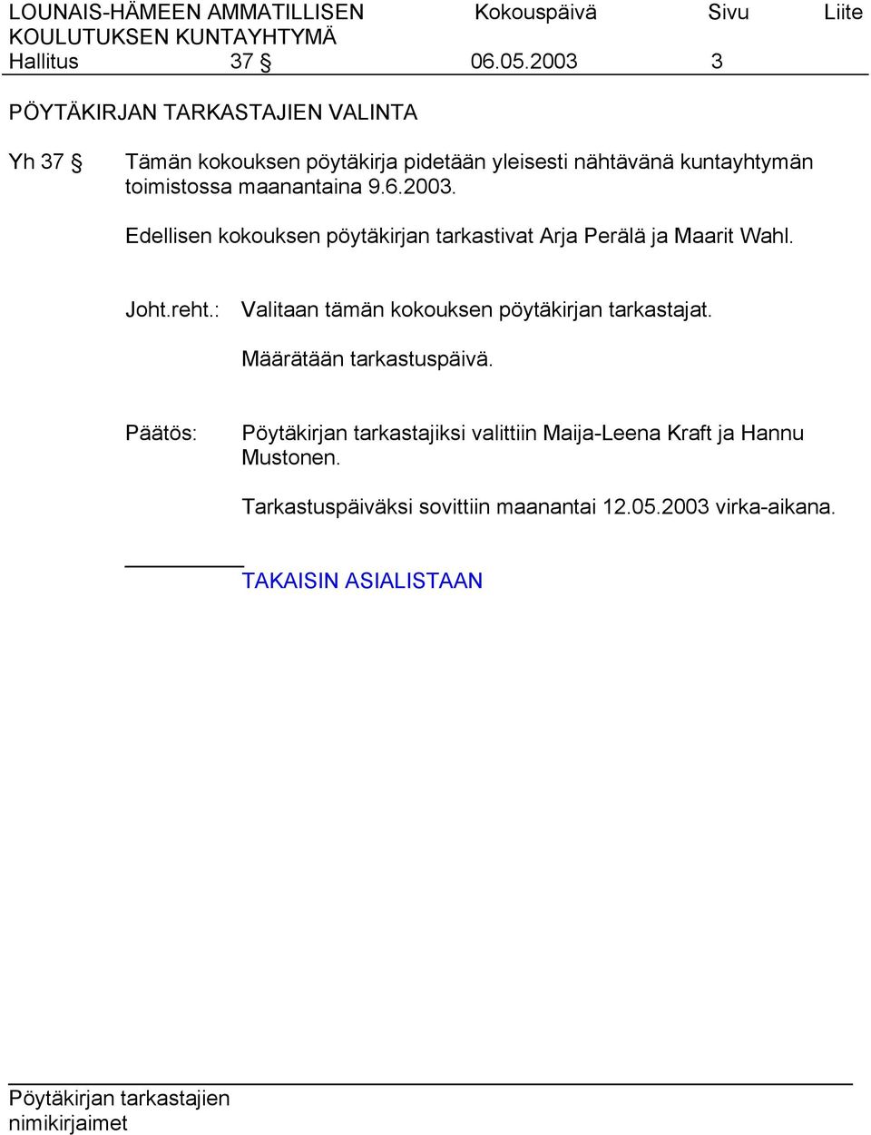 toimistossa maanantaina 9.6.2003. Edellisen kokouksen pöytäkirjan tarkastivat Arja Perälä ja Maarit Wahl. Joht.reht.