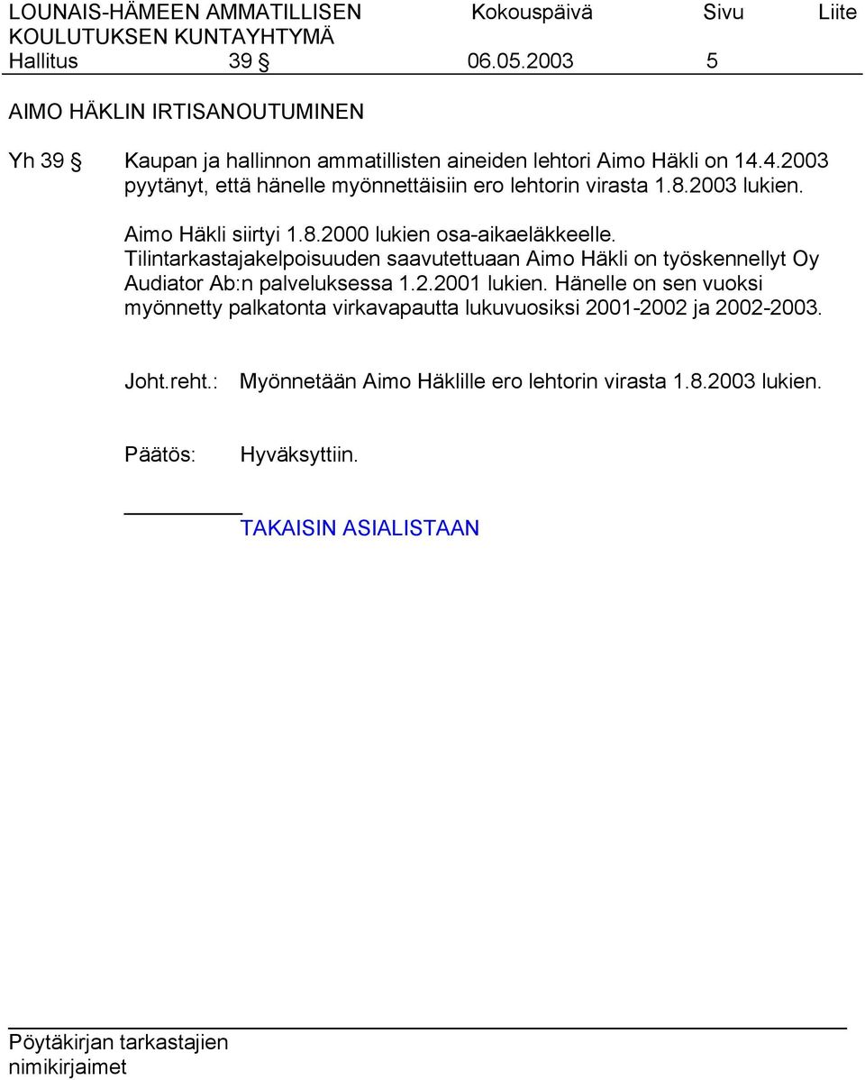 Tilintarkastajakelpoisuuden saavutettuaan Aimo Häkli on työskennellyt Oy Audiator Ab:n palveluksessa 1.2.2001 lukien.