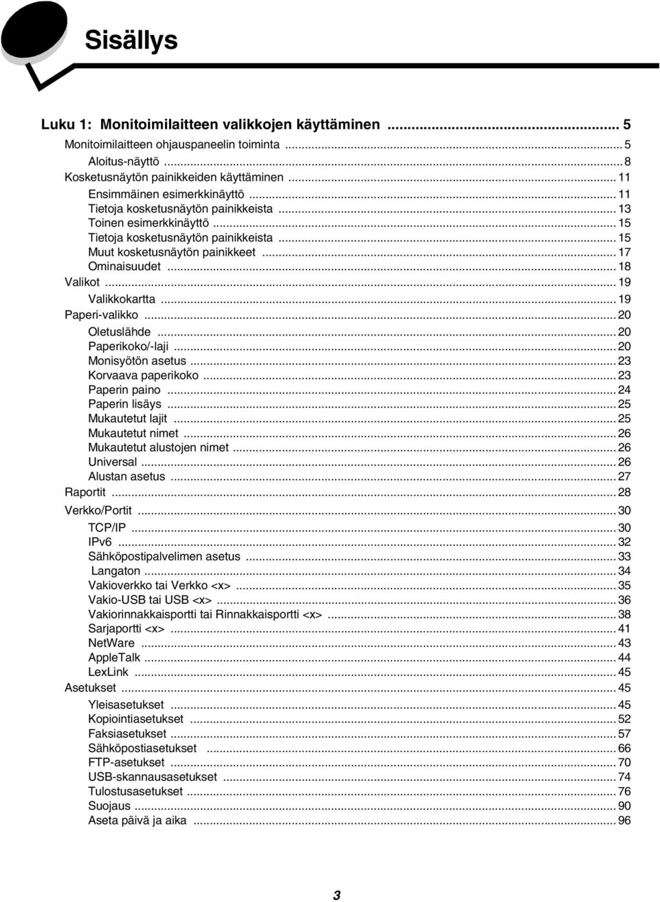 .. 19 Valikkokartta... 19 Paperi-valikko... 20 Oletuslähde... 20 Paperikoko/-laji... 20 Monisyötön asetus... 23 Korvaava paperikoko... 23 Paperin paino... 24 Paperin lisäys... 25 Mukautetut lajit.