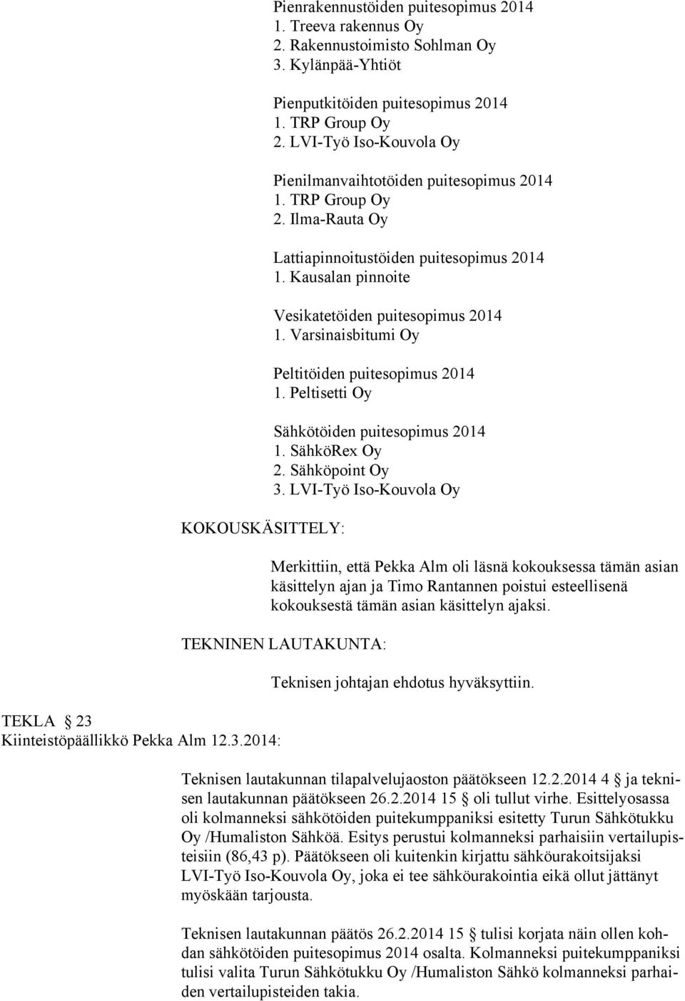 Peltisetti Oy Sähkötöiden puitesopimus 2014 1. SähköRex Oy 2. Sähköpoint Oy 3.