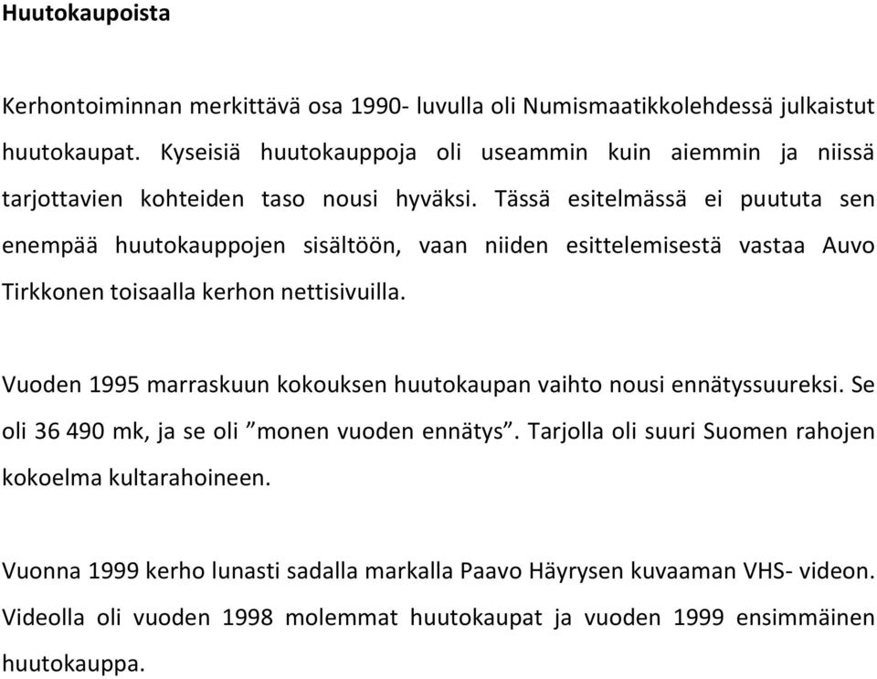 Tässä esitelmässä ei puututa sen enempää huutokauppojen sisältöön, vaan niiden esittelemisestä vastaa Auvo Tirkkonen toisaalla kerhon nettisivuilla.