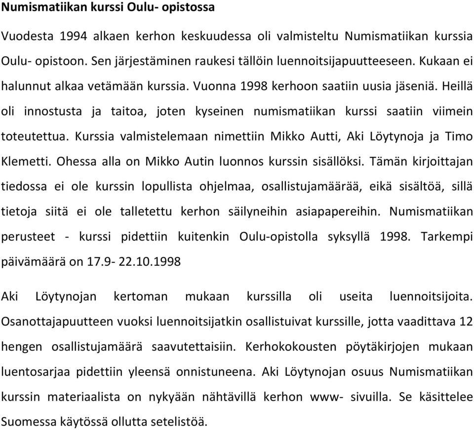 Kurssia valmistelemaan nimettiin Mikko Autti, Aki Löytynoja ja Timo Klemetti. Ohessa alla on Mikko Autin luonnos kurssin sisällöksi.