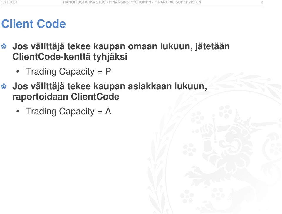 jätetään ClientCode-kenttä tyhjäksi Trading Capacity = P Jos