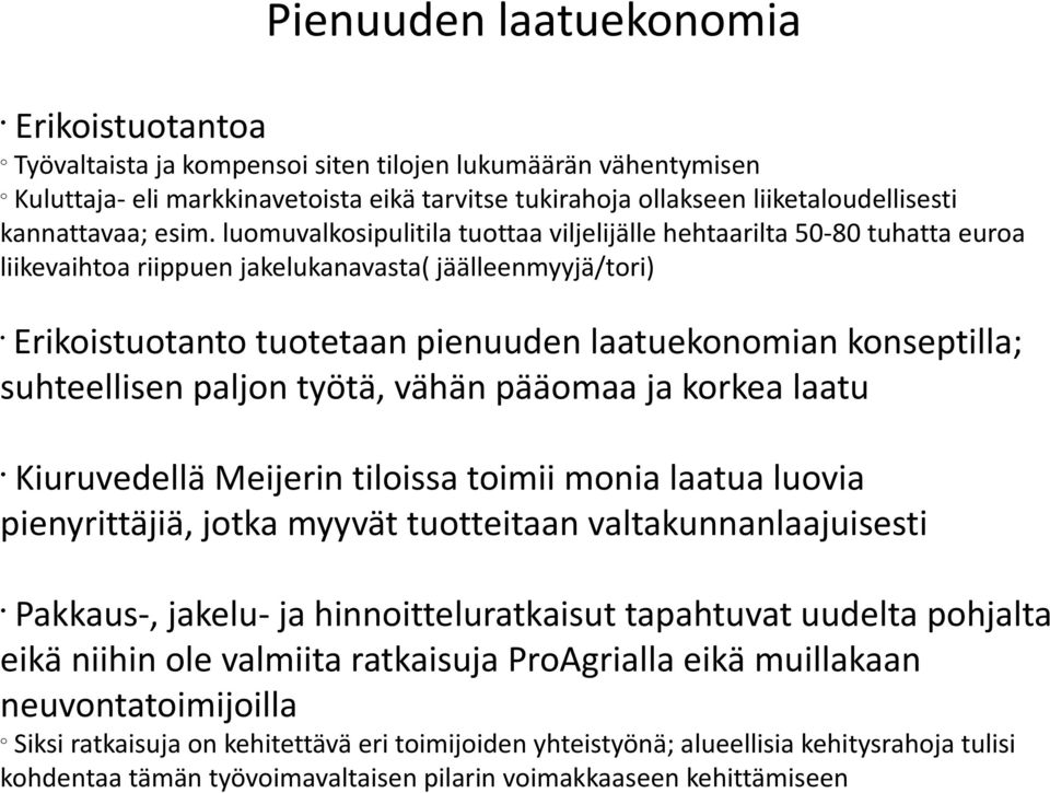 paljn työtä, vähän päämaa ja krkea laatu Kiuruvedellä Meijerin tilissa timii mnia laatua luvia pienyrittäjiä, jtka myyvät tutteitaan valtakunnanlaajuisesti Pakkaus-, jakelu- ja hinnitteluratkaisut